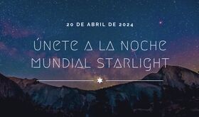 Apaga las luces Esta son las actividades de la Noche Mundial Starlight 2024