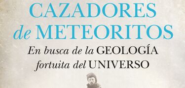 Sale el libro Cazadores de meteoritos En busca de la geologa fortuita del universo