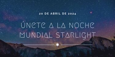 Apaga las luces Esta son las actividades de la Noche Mundial Starlight 2024