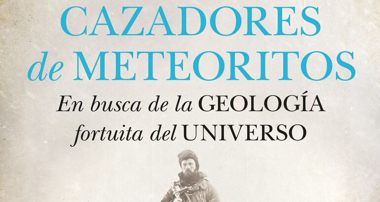 Sale el libro Cazadores de meteoritos En busca de la geologa fortuita del universo